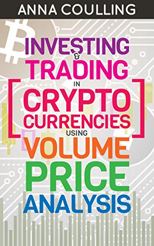 Investing & Trading in Cryptocurrencies Using Volume Price Analysis - Orginal Pdf